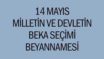 14 MAYIS MİLLETİN VE DEVLETİN BEKA SEÇİMİ BEYANNAMESİ